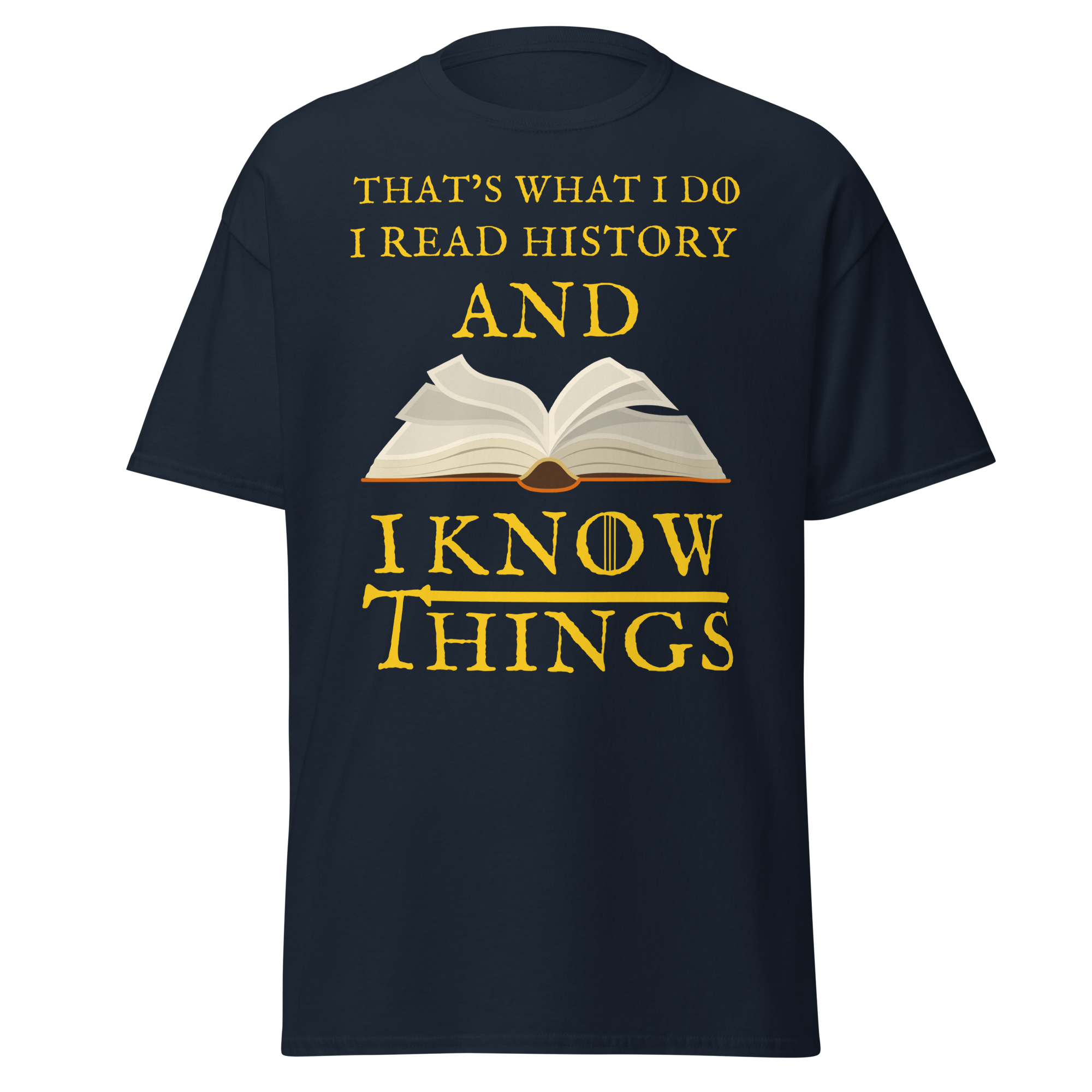 I Read History & I Know Things – That’s What I Do T-Shirt
