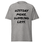 History More. Dumbing Less. T-Shirt