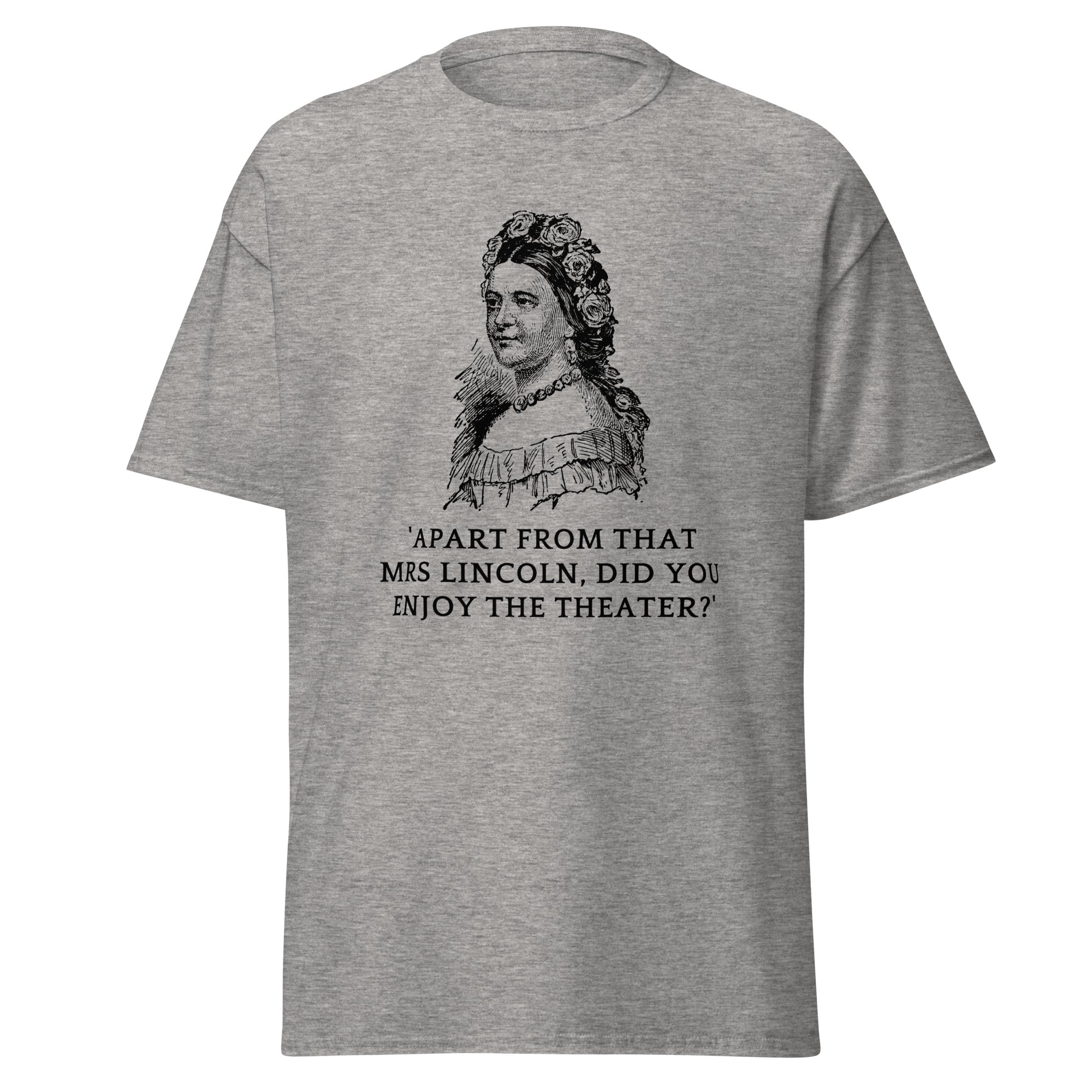 Did You Enjoy the Theater, Mrs. Lincoln? T-Shirt
