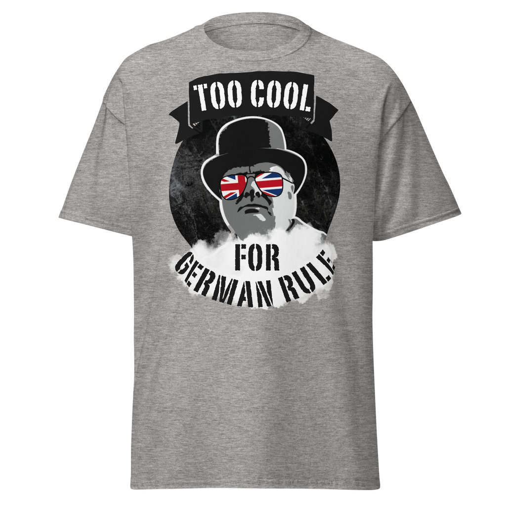 Too Cool for German Rule T-Shirt – Churchill WWII Edition