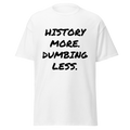 History More. Dumbing Less. T-Shirt