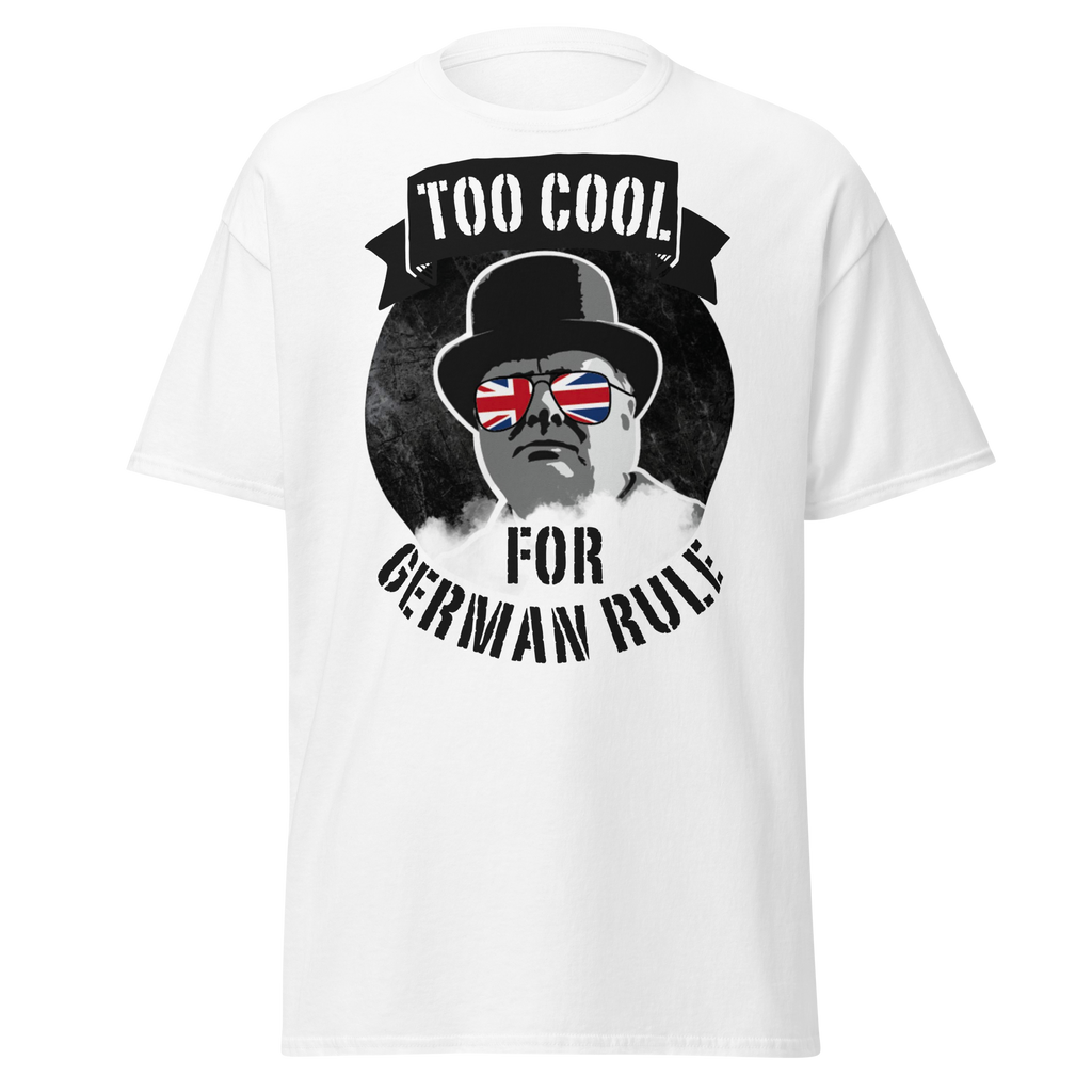 Too Cool for German Rule T-Shirt – Churchill WWII Edition