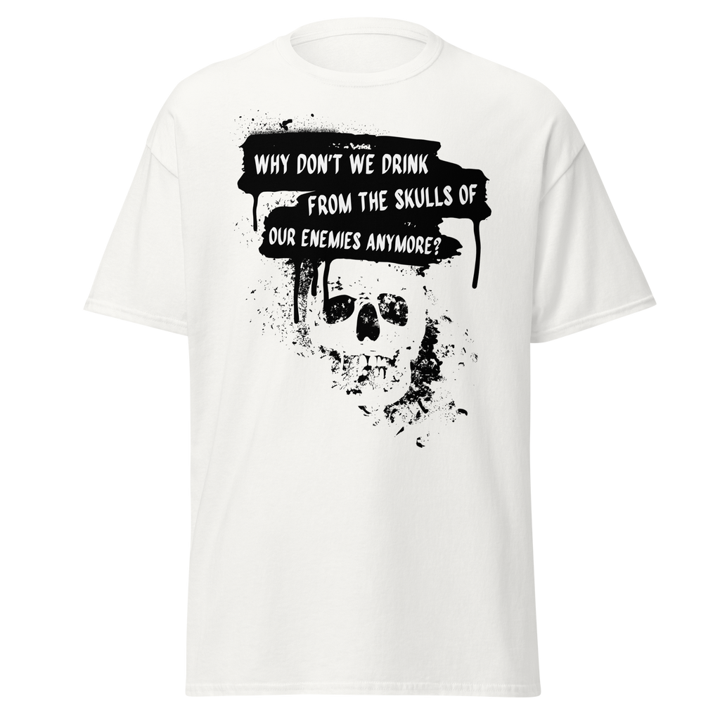Drink from the Skulls of Our Enemies – Barbarian History Meme T-Shirt
