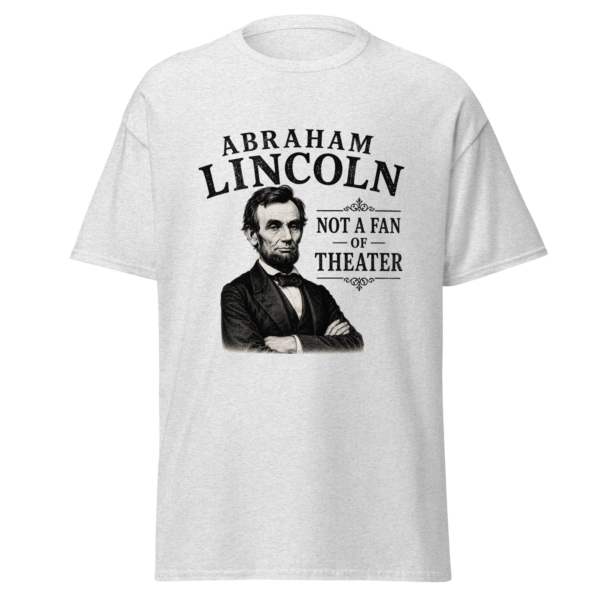 Abraham Lincoln Not a Fan of Theater – History Meme T-Shirt