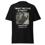 What The F%#$ Is That!? German WW1 Reaction T-Shirt