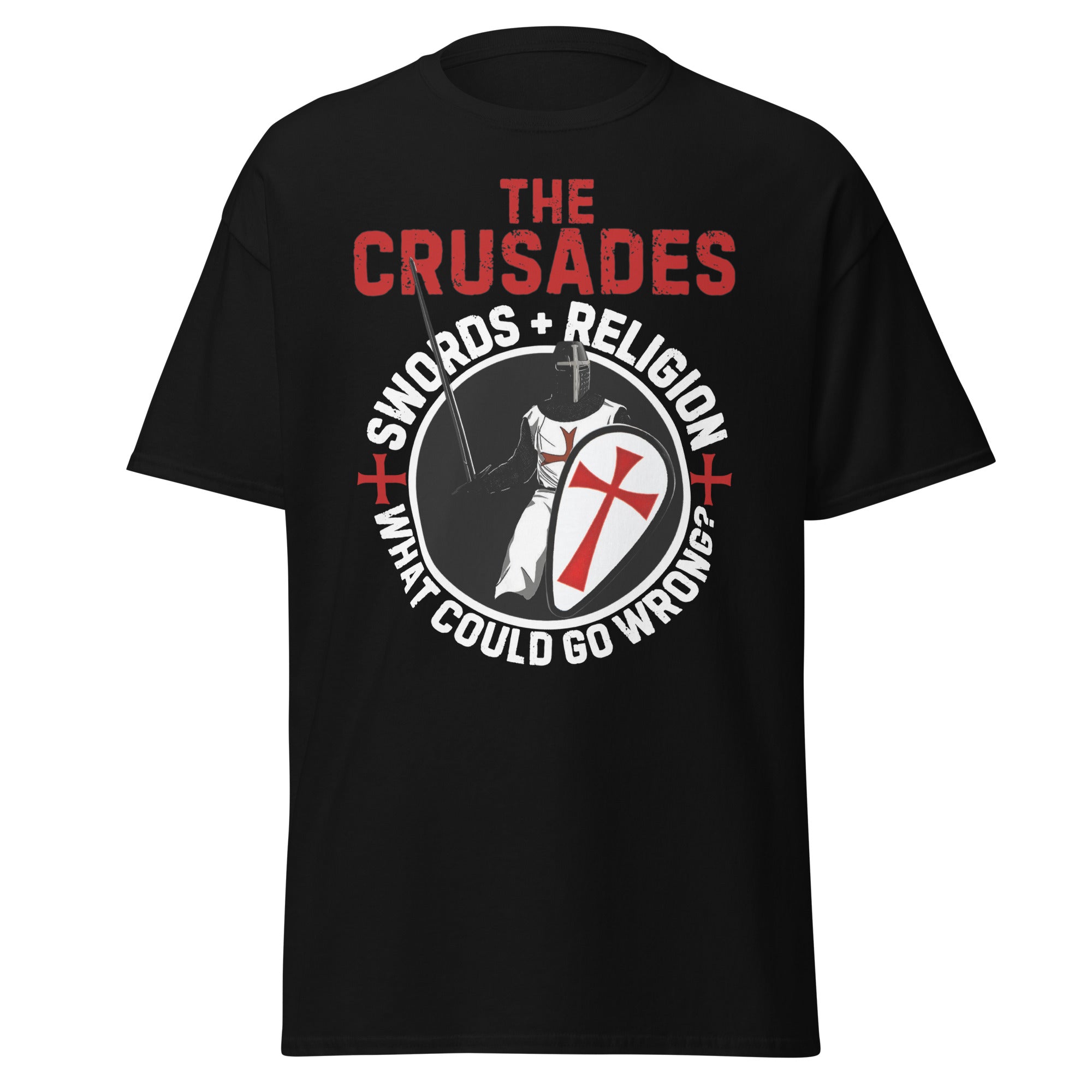 The Crusades – Swords & Religion, What Could Go Wrong? T-Shirt