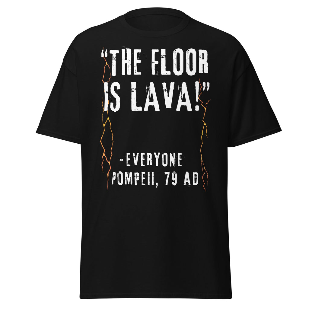 The Floor Is Lava – Everyone, Pompeii 79 AD T-Shirt