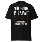 The Floor Is Lava – Everyone, Pompeii 79 AD T-Shirt