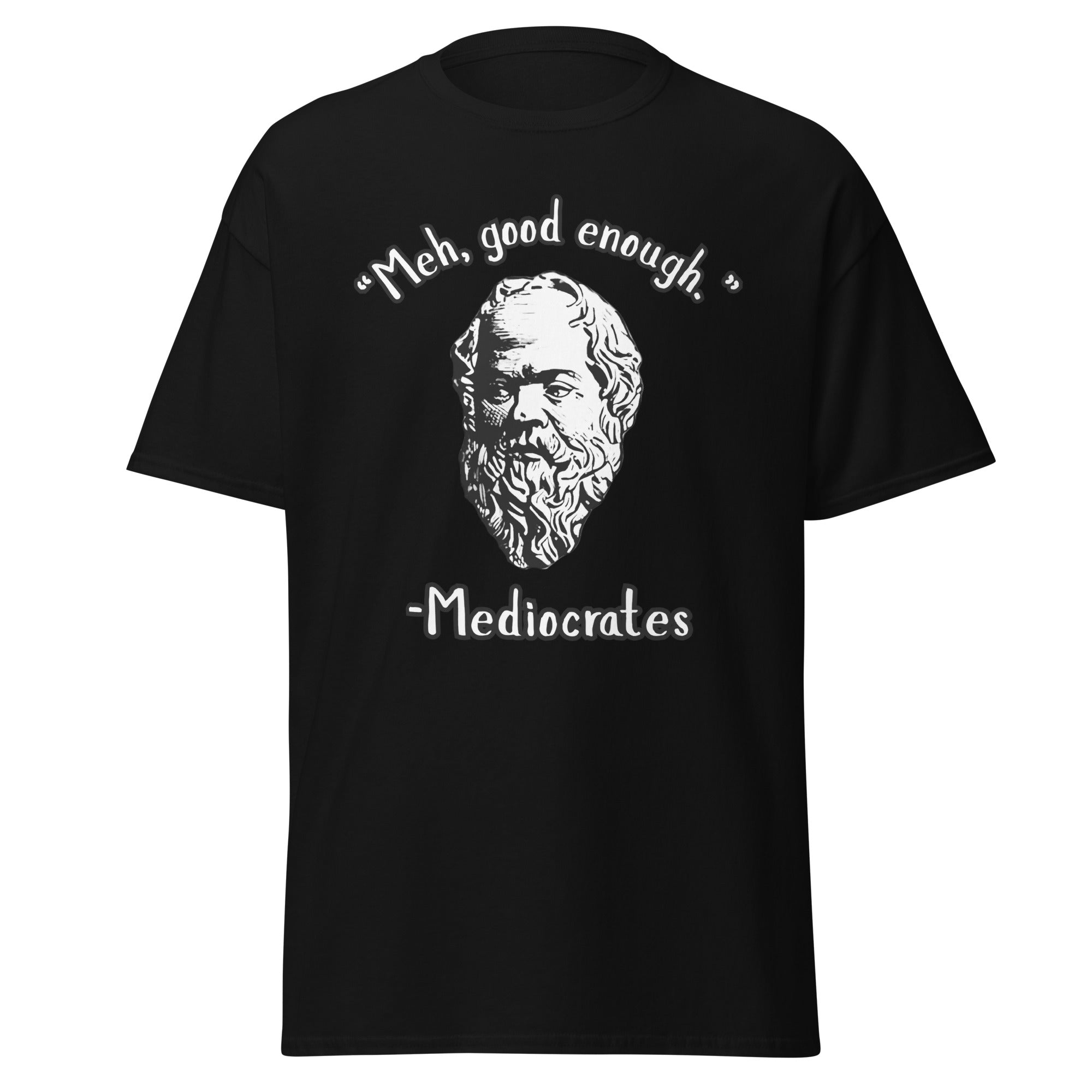 "Meh, good enough." - Mediocrates T-Shirt