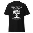 What The F#$k Is That?! WWII Hiroshima Dark Humor T-Shirt
