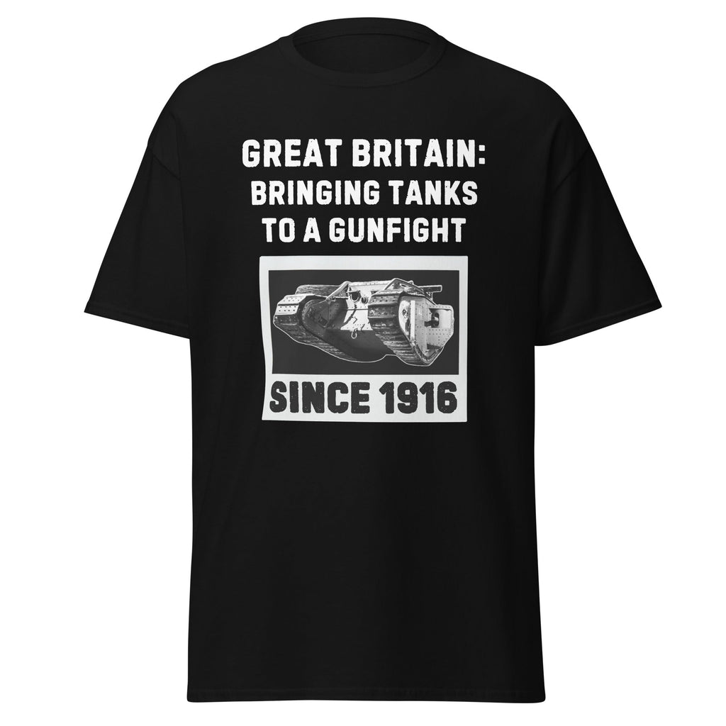 Bringing Tanks to a Gunfight Since 1916 - Britain T-Shirt