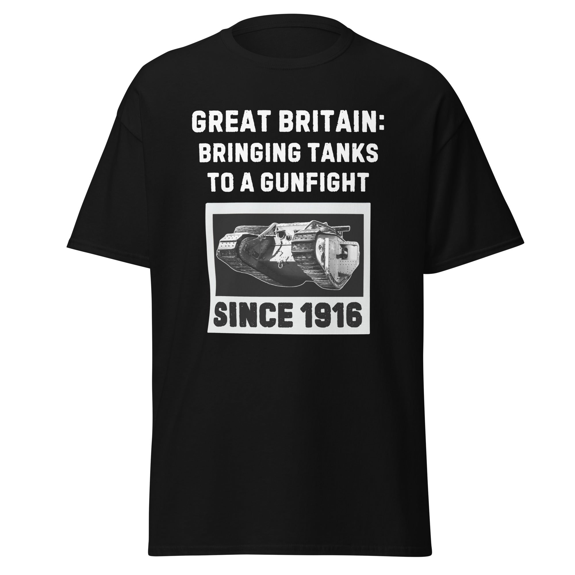 Bringing Tanks to a Gunfight Since 1916 - Britain T-Shirt