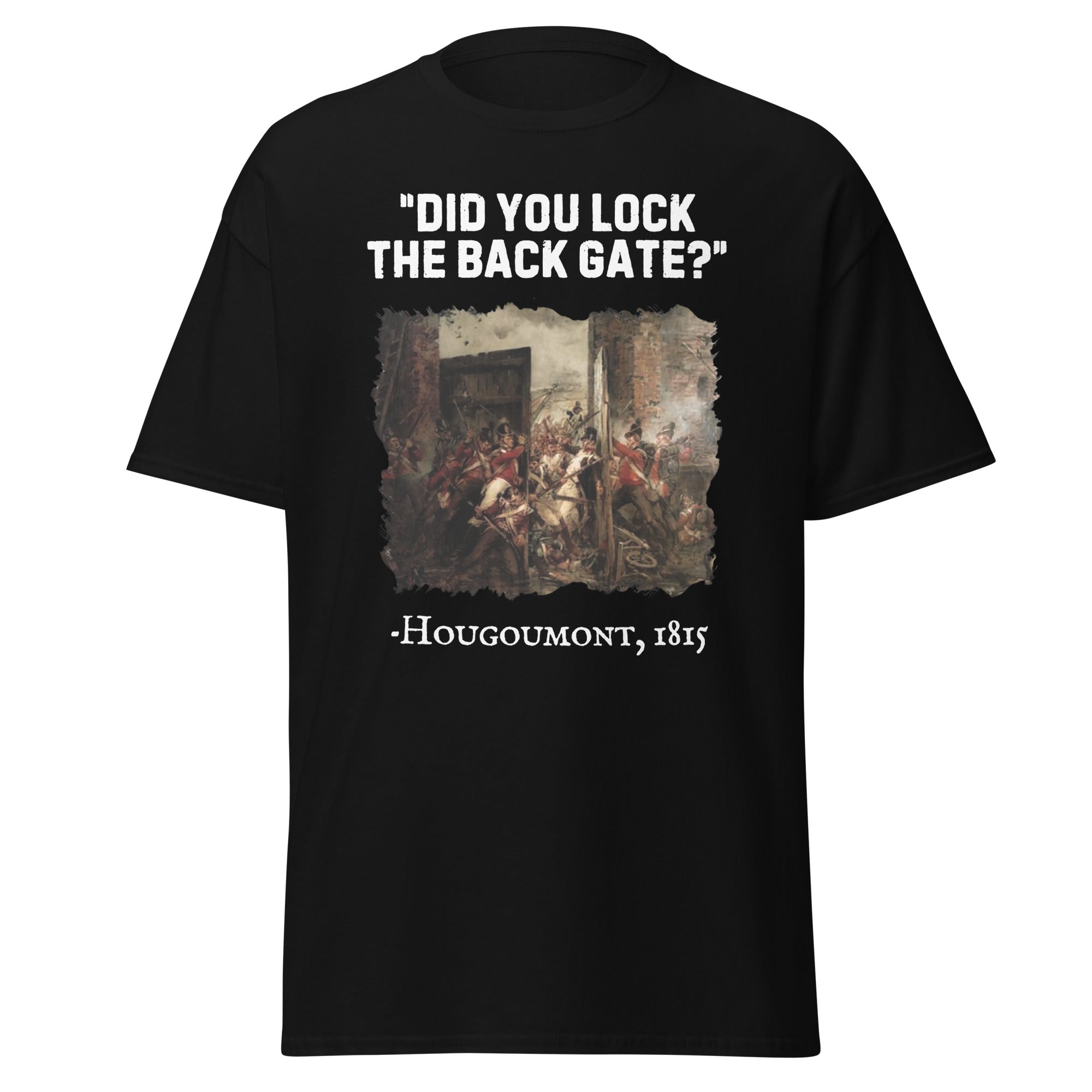 Did You Lock the Back Gate? – Hougoumont T-Shirt