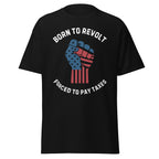 Born to Revolt – Forced to Pay Taxes T-Shirt