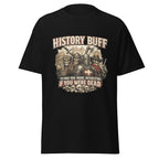 History Buff – I’d Find You More Interesting Dead T-Shirt
