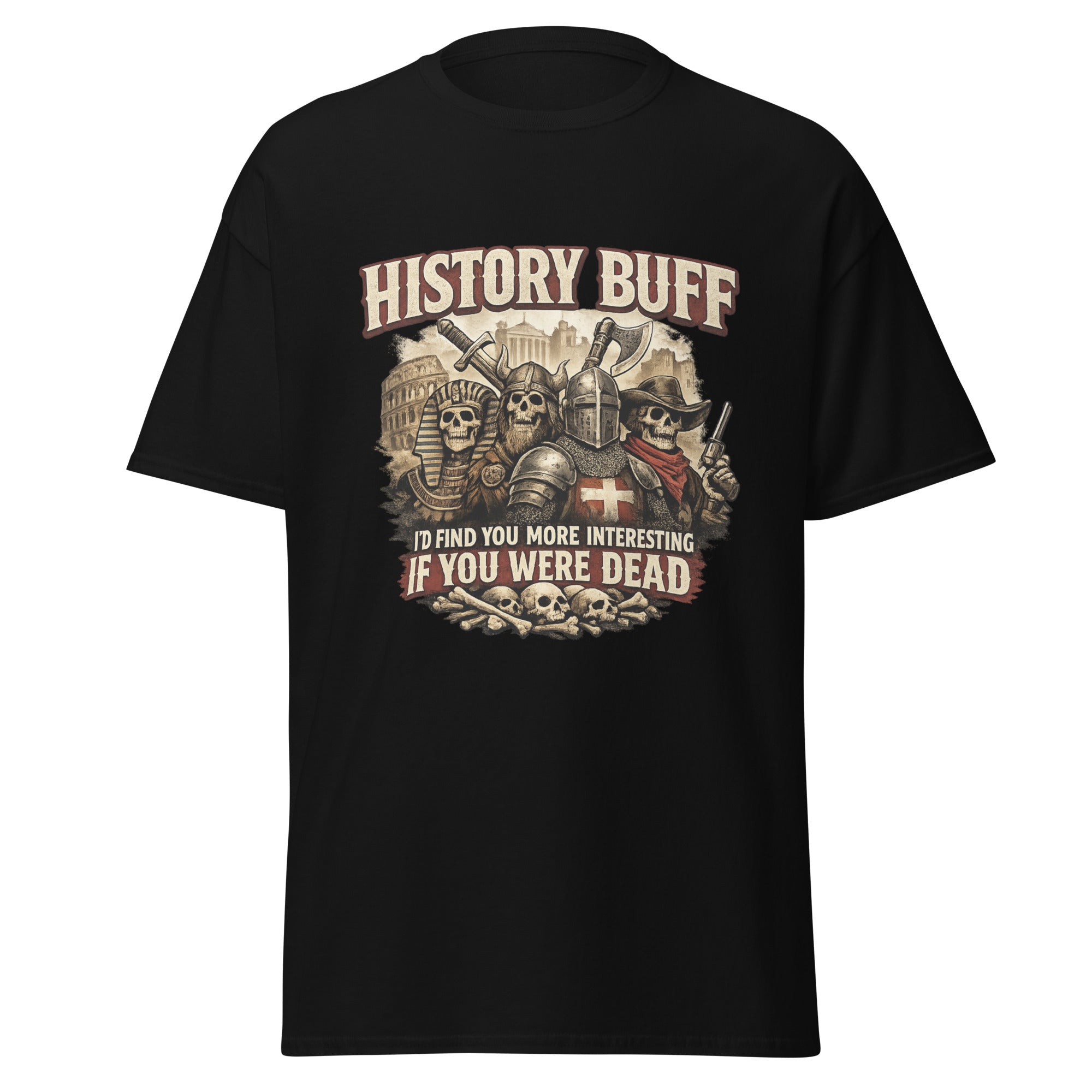 History Buff – I’d Find You More Interesting Dead T-Shirt