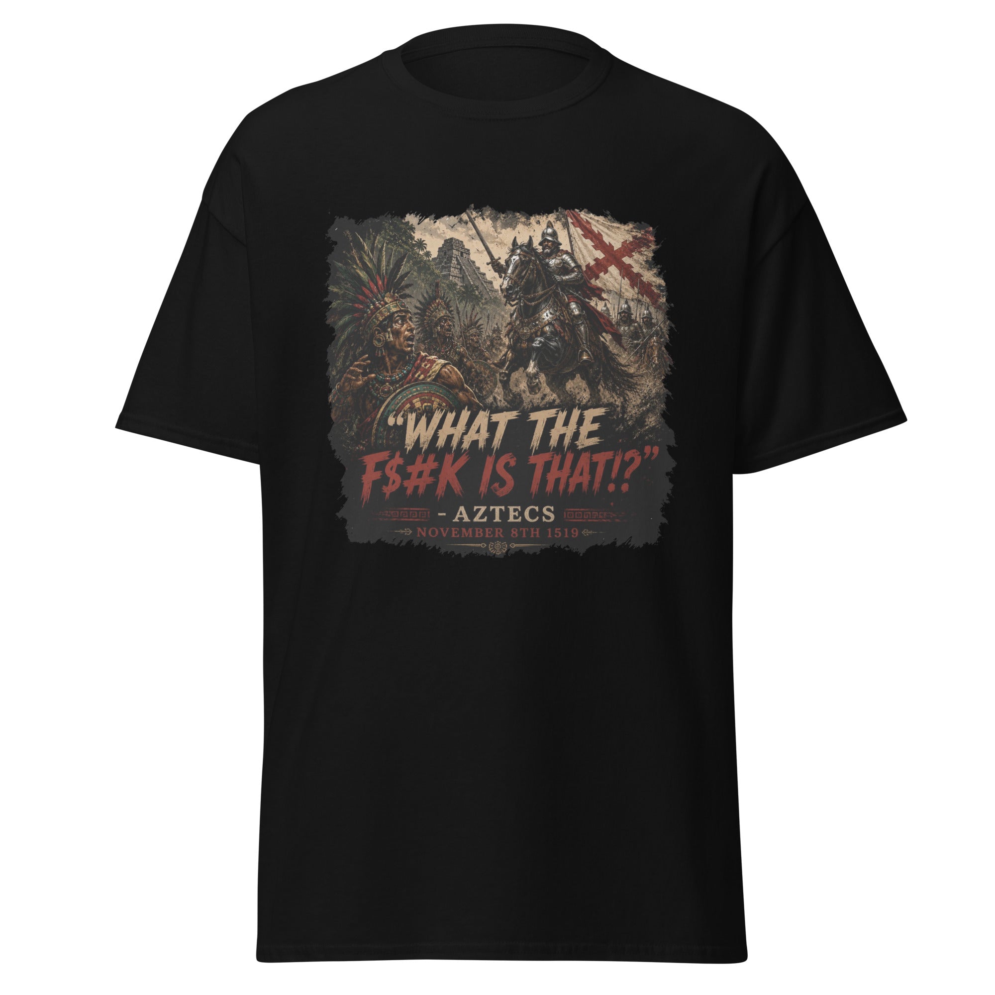 What The F#$k Is That?! Aztecs vs Spanish Cavalry 1519 T-Shirt
