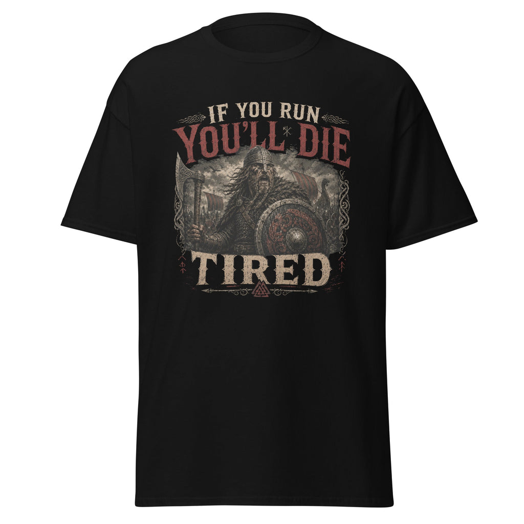 If You Run, You'll Die Tired – Viking Saying T-Shirt