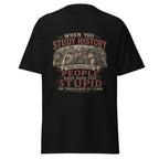 Study History - Realise People Have Been Stupid For Years T-Shirt