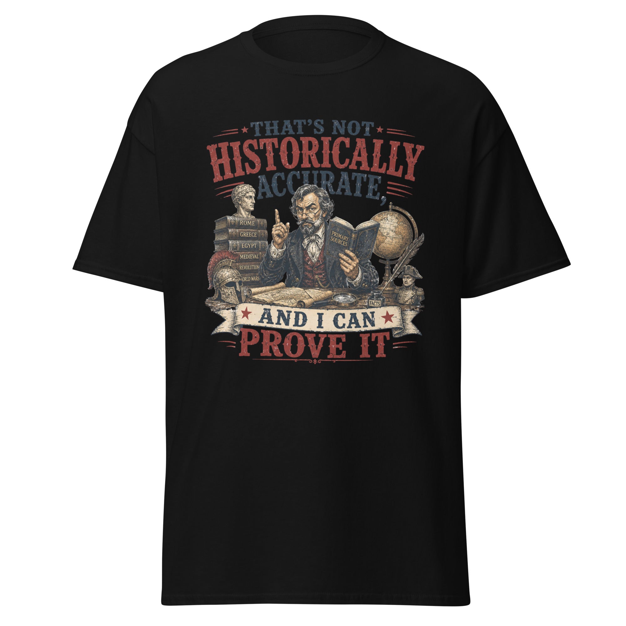 That's Not Historically Accurate And I Can Prove It T-Shirt