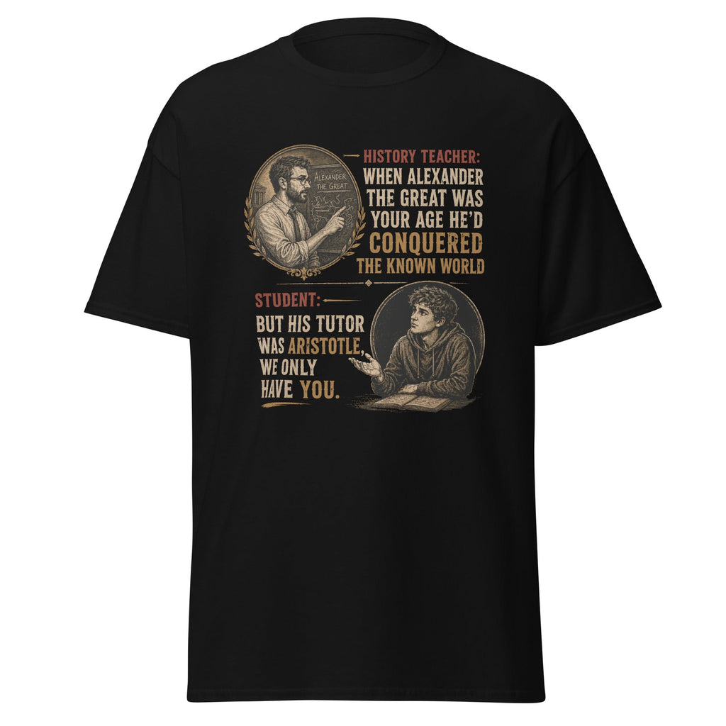 Alexander the Great History Teacher T-Shirt – Conquered by Sarcasm