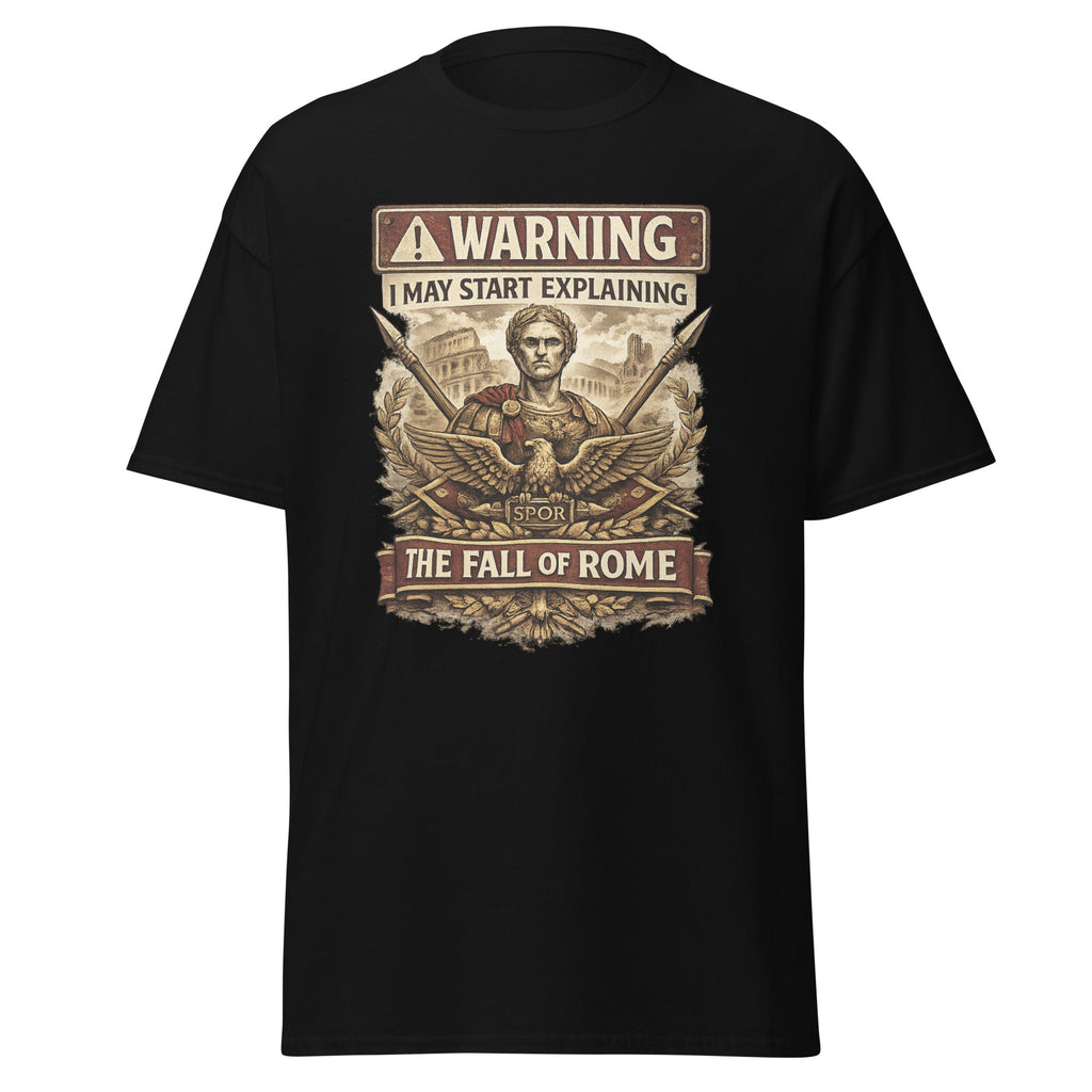 Warning: I May Start Explaining the Fall of Rome T-Shirt