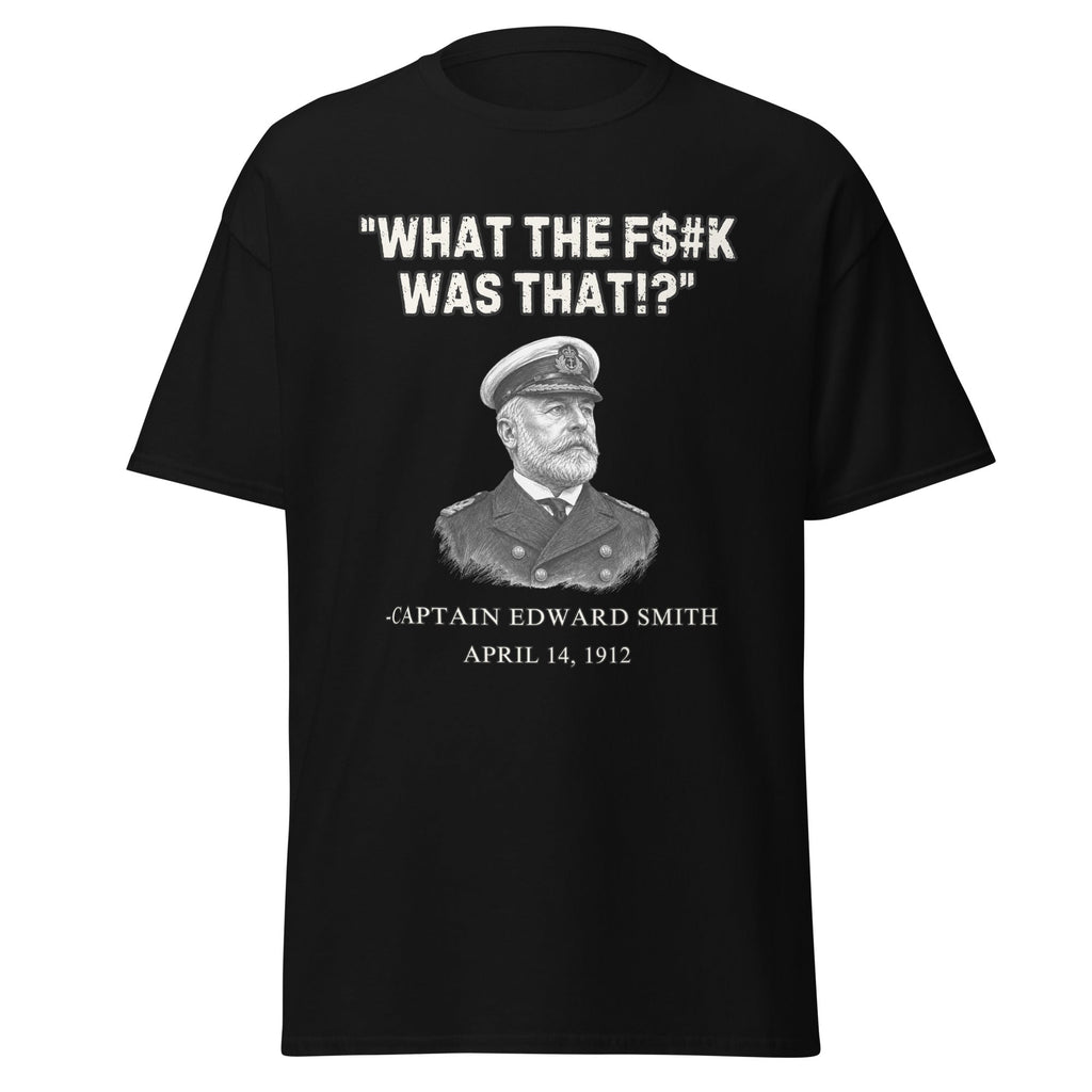 “What The F$#k Was That!?” Titanic 1912 T-Shirt