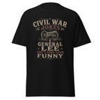 General Lee Don't Find Civil War Jokes Funny — T-Shirt