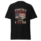 Started a Country Over a Tea Tax — American Revolution T-Shirt