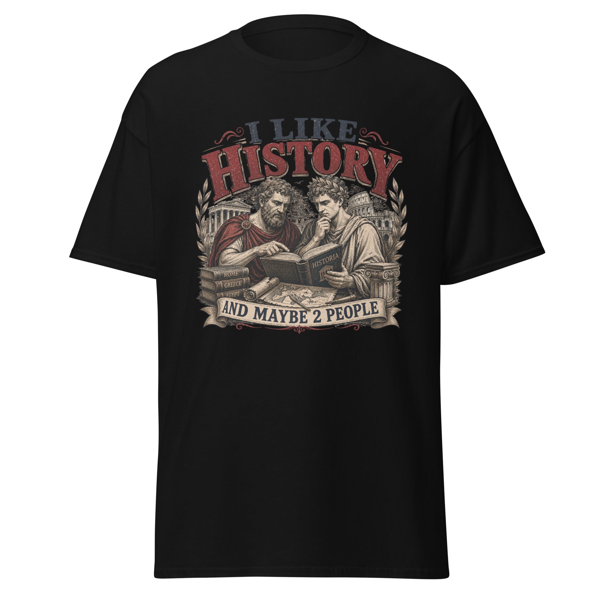 I Like History and Maybe 2 People — History Lover T-Shirt