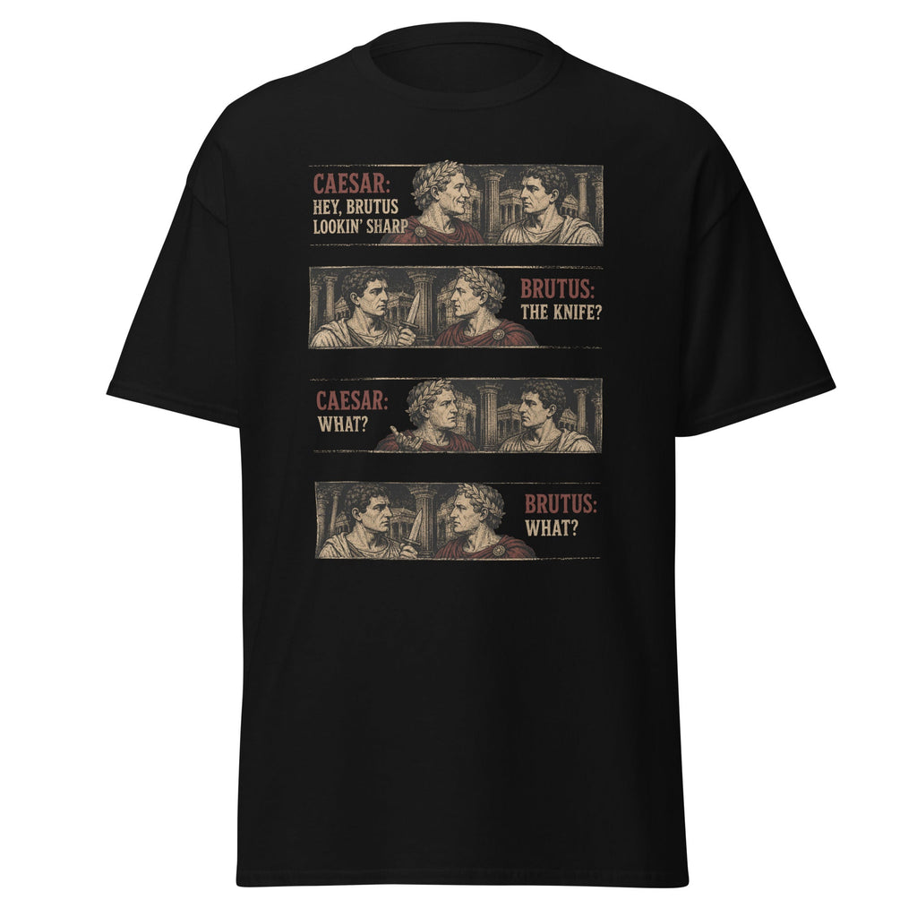 Hey Brutus, Lookin' Sharp — Julius Caesar Assassination T-Shirt