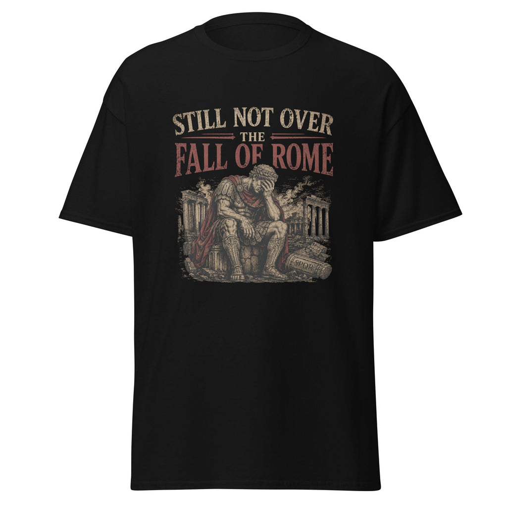 Still Not Over the Fall of Rome — Ancient Rome T-Shirt
