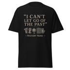 I Can't Let Go of the Past — History Nerd T-Shirt
