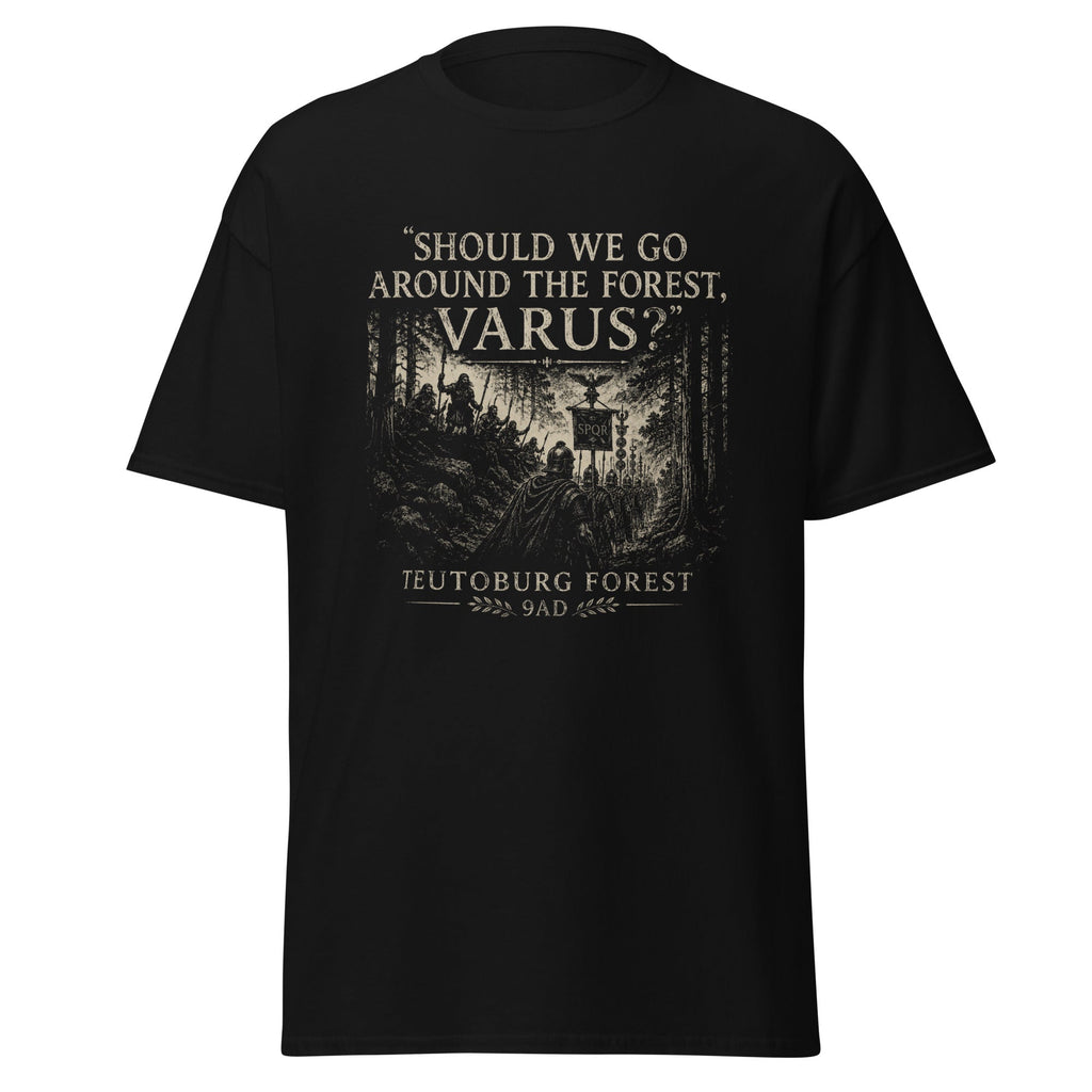Should We Go Around the Forest, Varus? — Teutoburg Forest 9 AD T-Shirt
