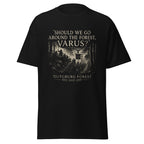 Should We Go Around the Forest, Varus? — Teutoburg Forest 9 AD T-Shirt