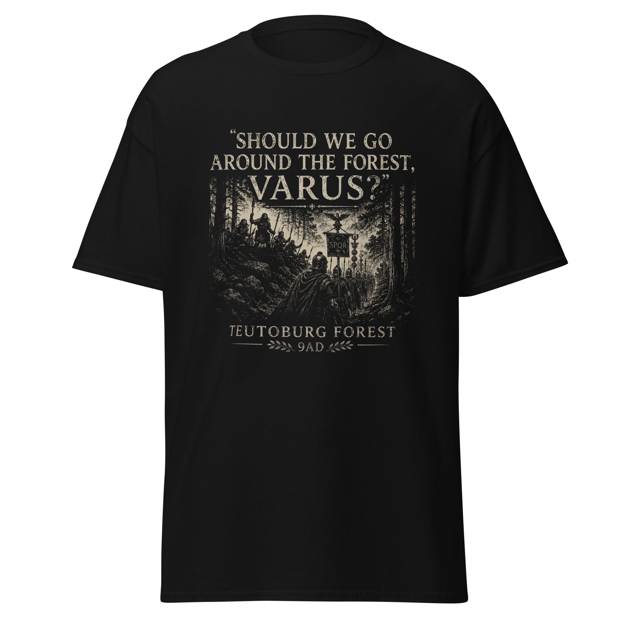 Should We Go Around the Forest, Varus? — Teutoburg Forest 9 AD T-Shirt