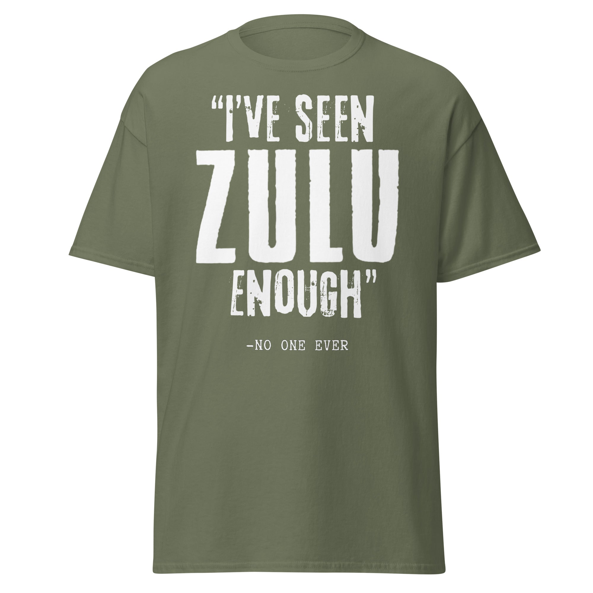 "I've Seen ZULU Enough" – No One Ever T-Shirt – Zulu Movie Fan T-Shirt