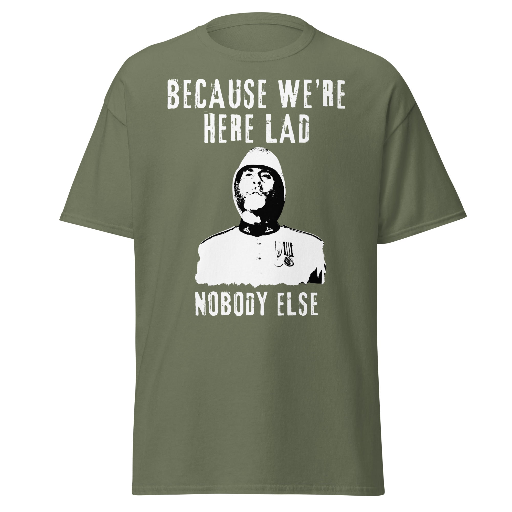 "Because We’re Here, Lad" – Zulu Movie Quote (Colour Sergeant Bourne) T-Shirt