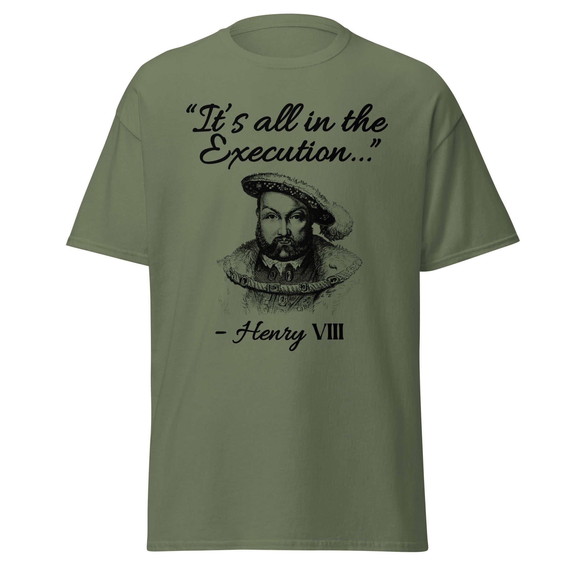 It’s All in the Execution – Henry VIII T-Shirt