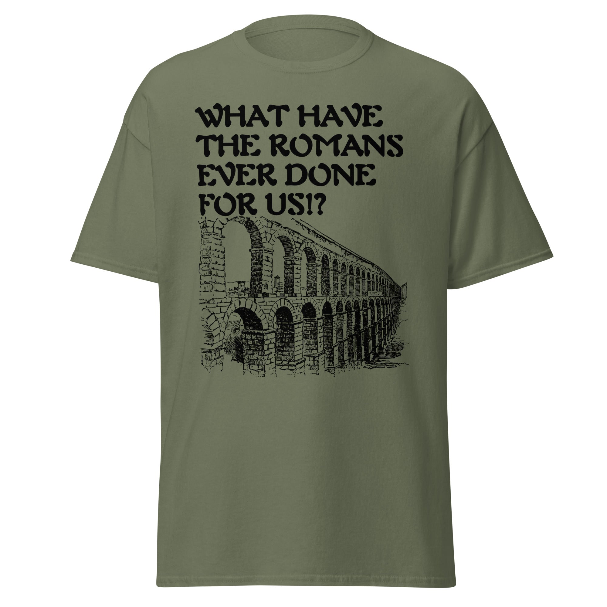What Have the Romans Ever Done for us? – Aqueduct T-Shirt