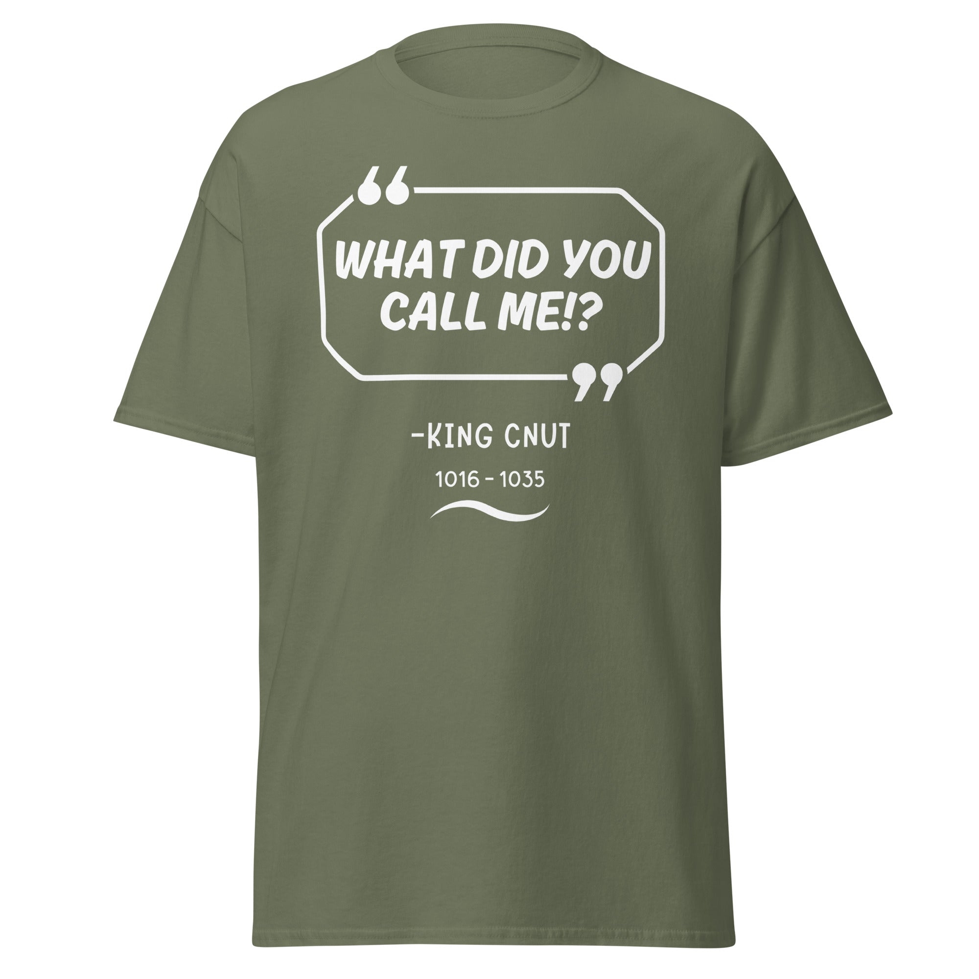“What Did You Call Me?” King Cnut (Viking History Joke Tee) T-Shirt