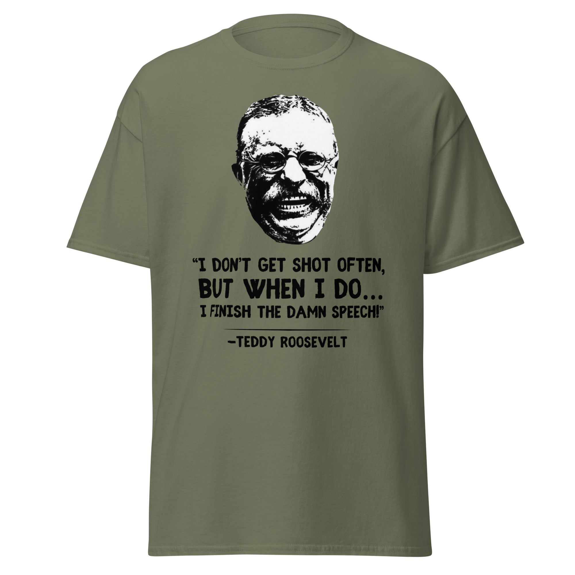 I Don’t Get Shot Often, But When I Do… – Teddy Roosevelt T-Shirt