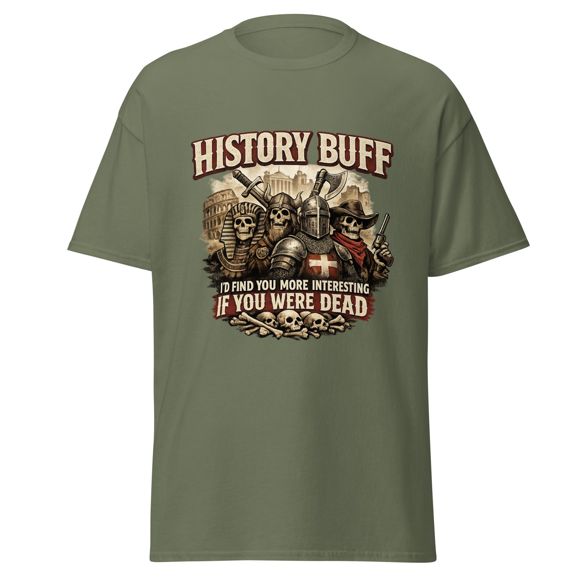 History Buff – I’d Find You More Interesting Dead T-Shirt