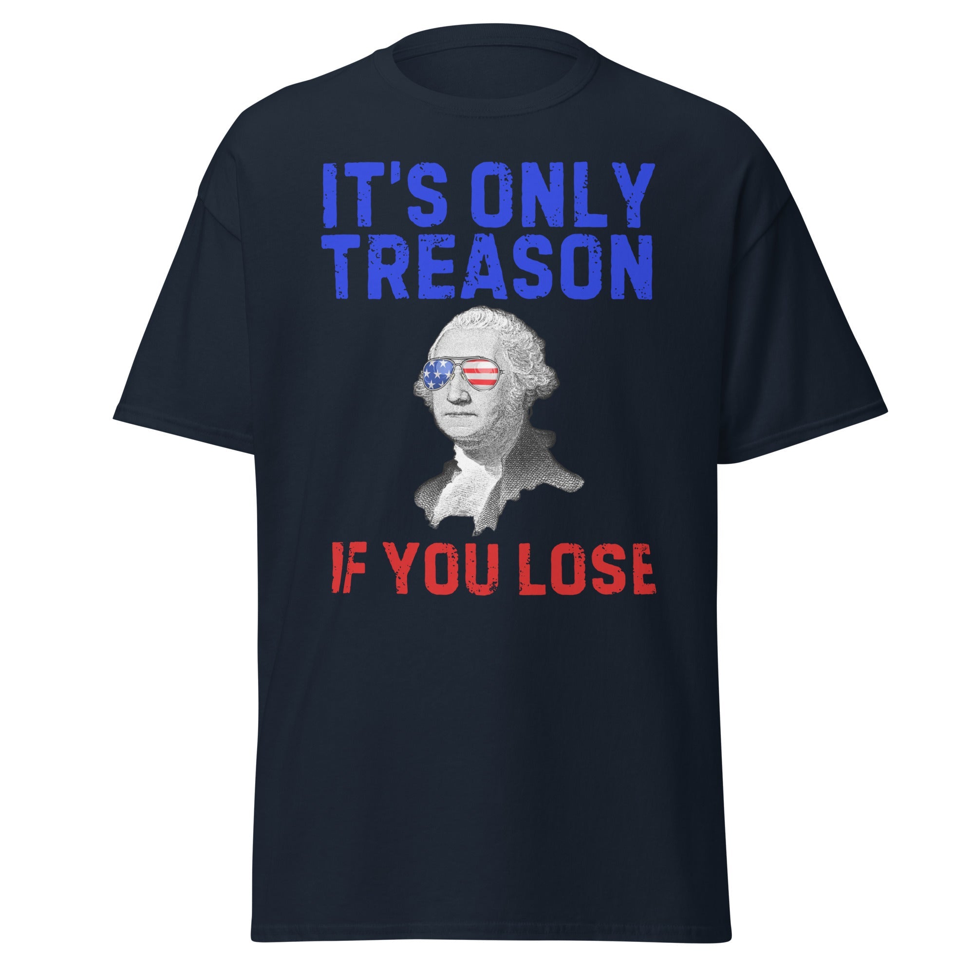 It's Only Treason If You Lose - George Washington T-Shirt