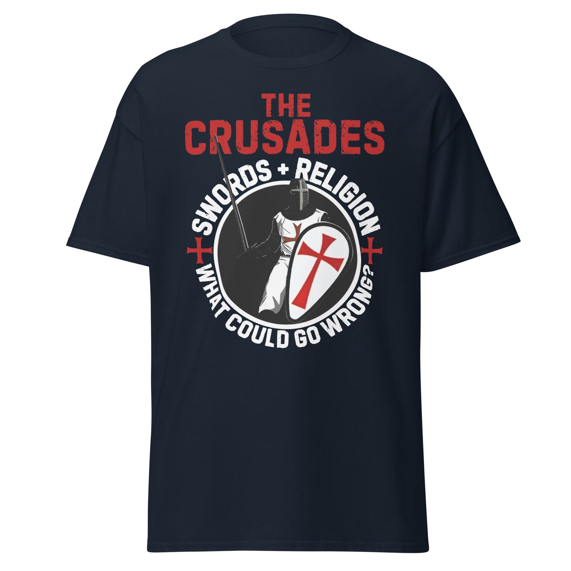 The Crusades – Swords & Religion, What Could Go Wrong? T-Shirt