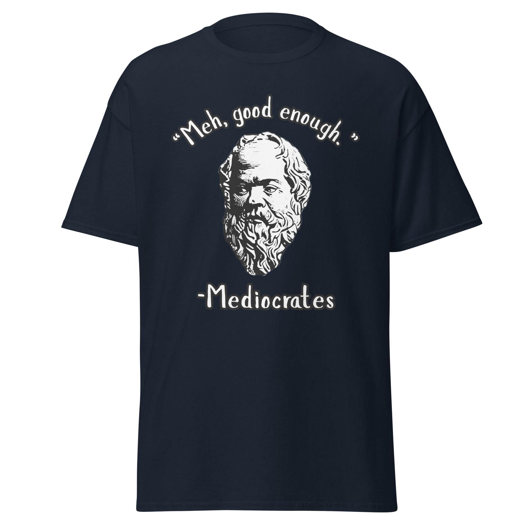 "Meh, good enough." - Mediocrates T-Shirt