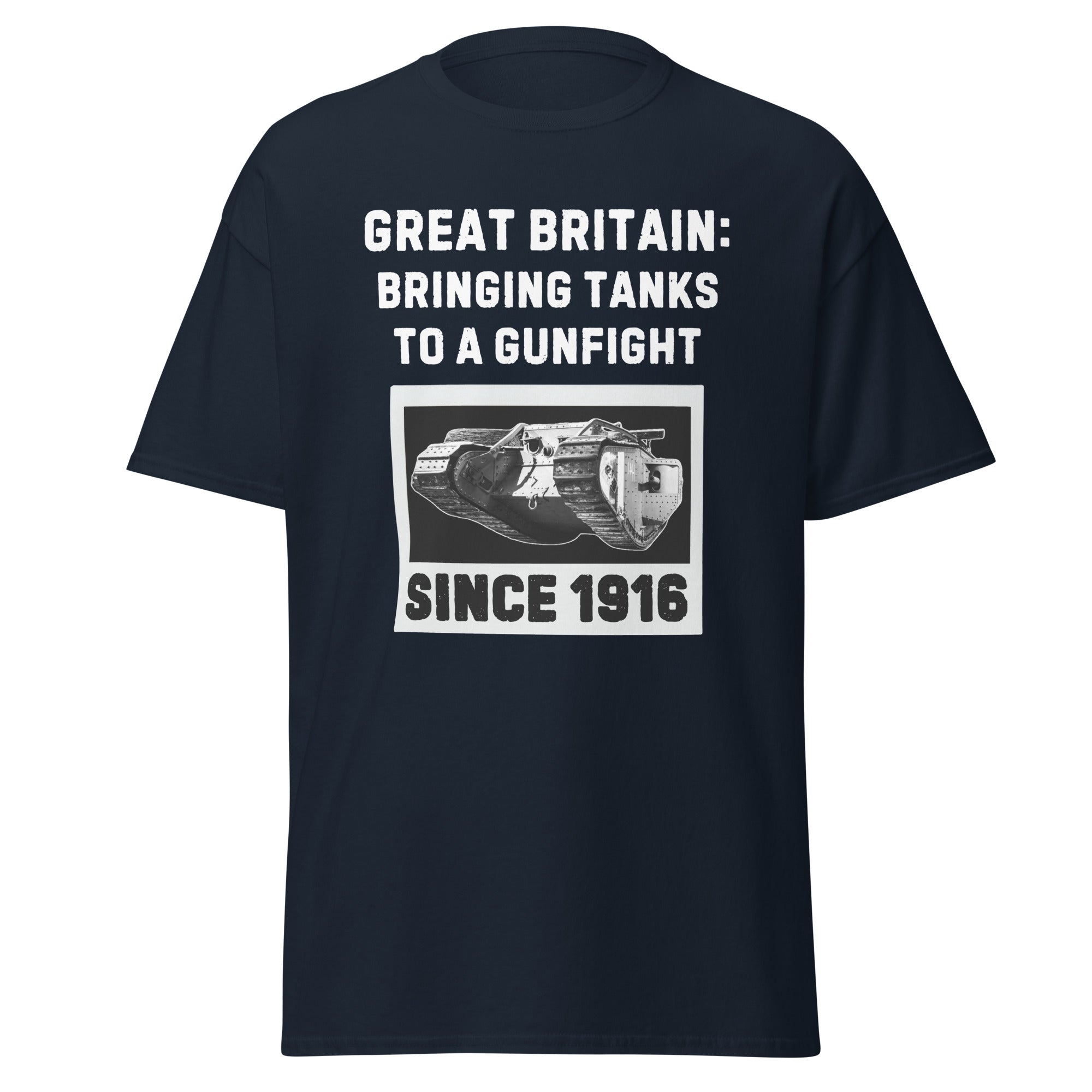 Bringing Tanks to a Gunfight Since 1916 - Britain T-Shirt