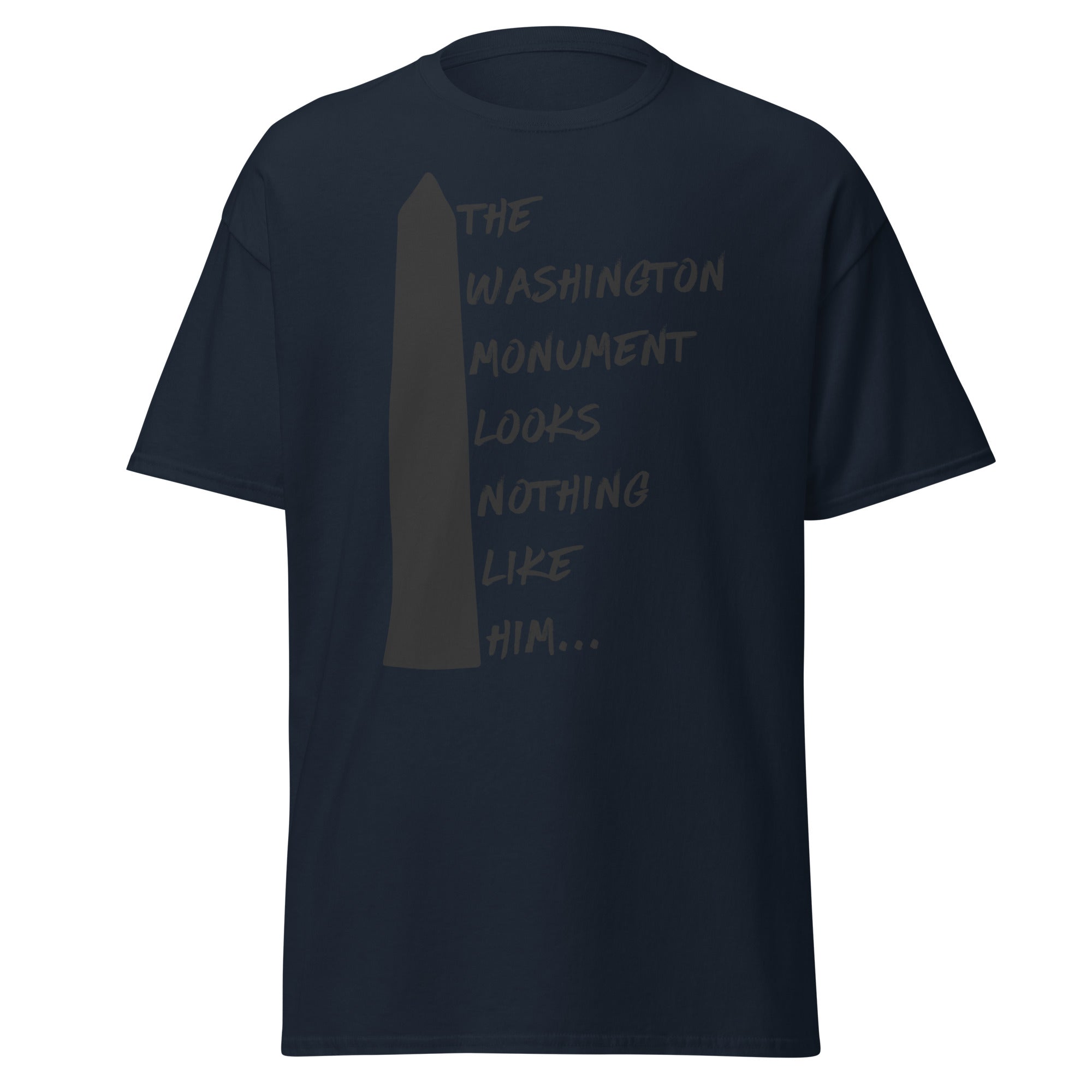 The Washington Monument Looks Nothing Like Him T-Shirt