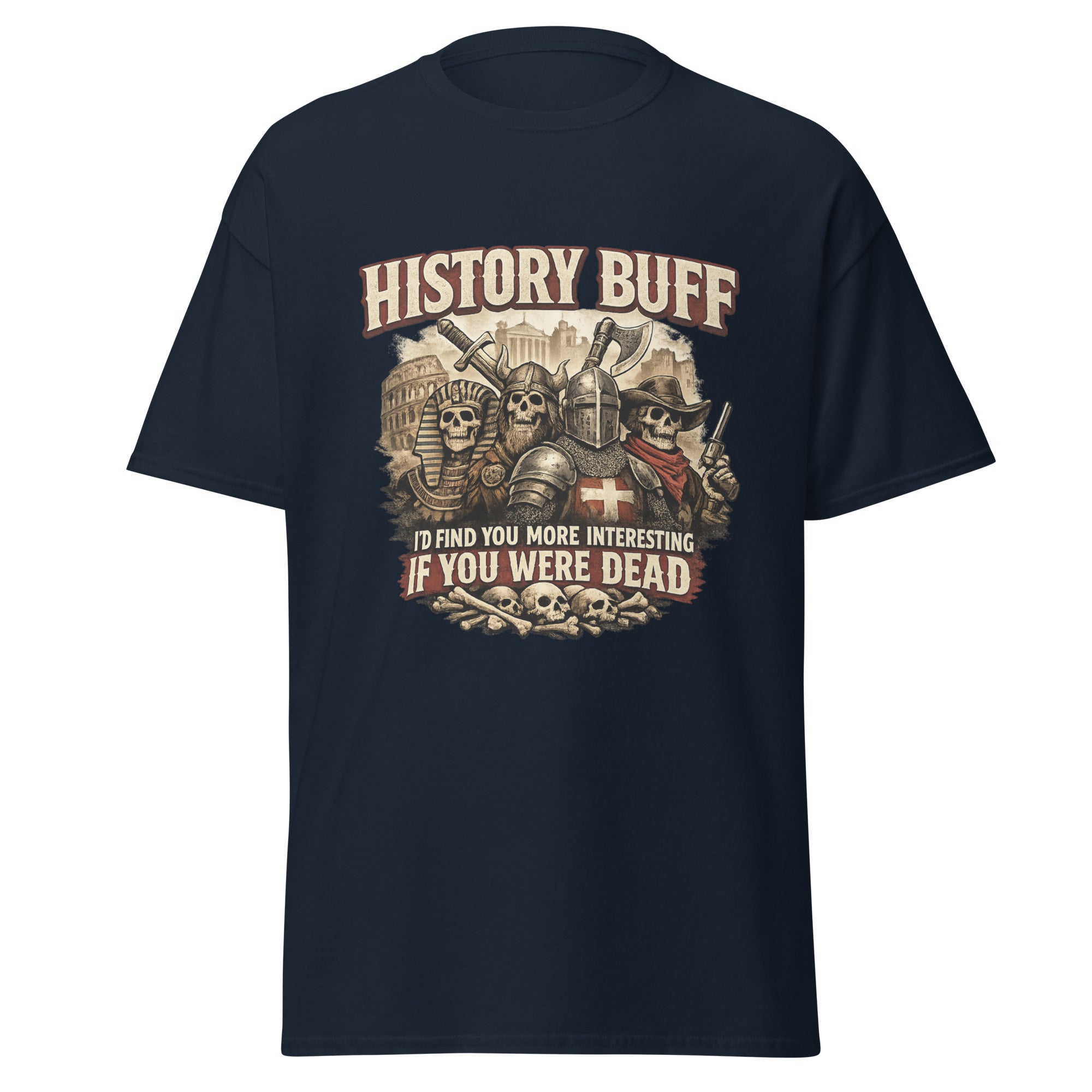 History Buff – I’d Find You More Interesting Dead T-Shirt