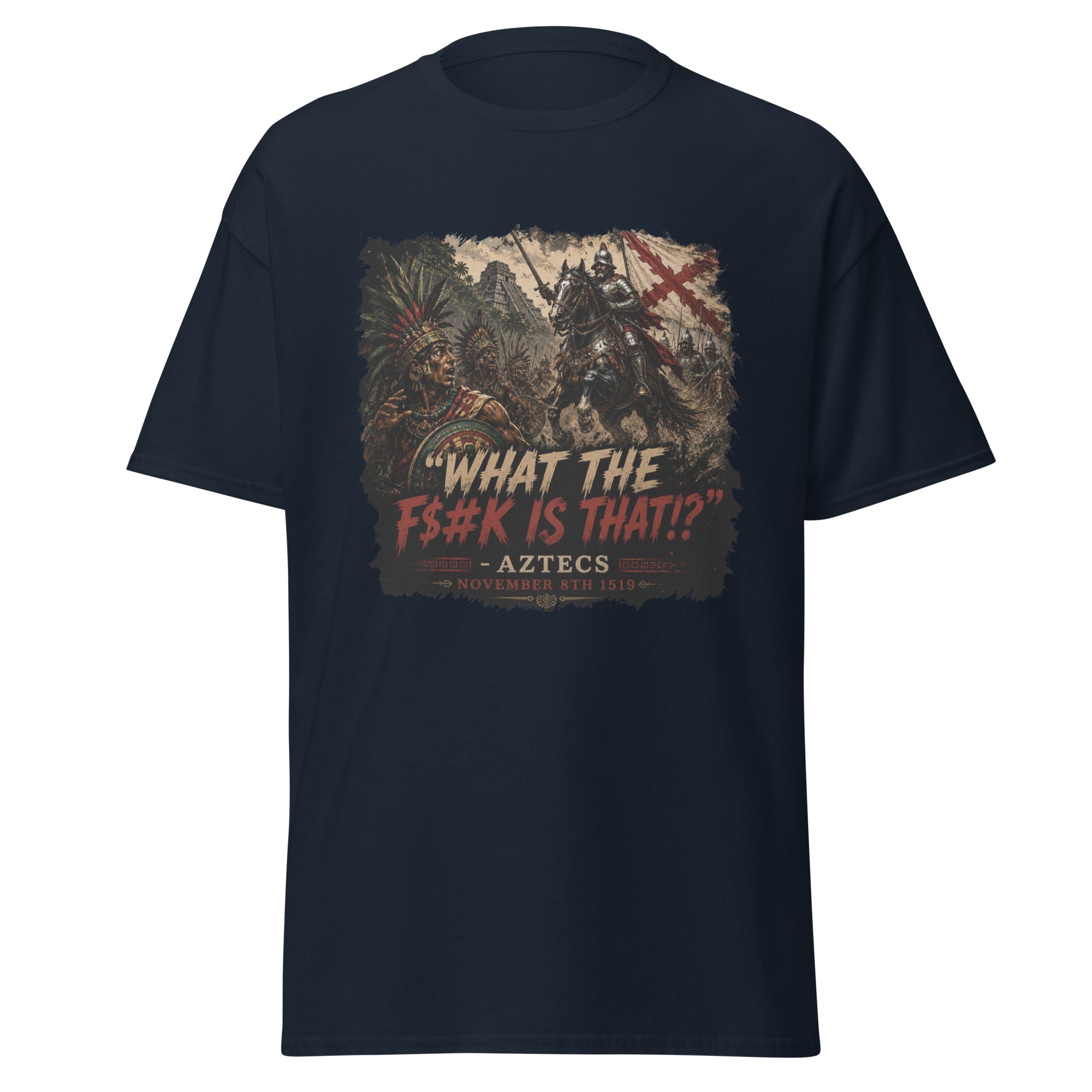 What The F#$k Is That?! Aztecs vs Spanish Cavalry 1519 T-Shirt